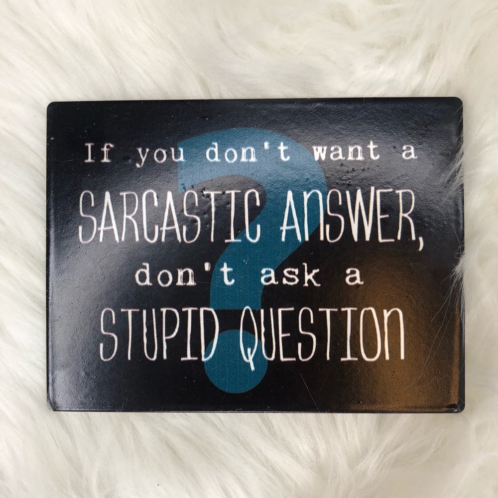 Magnet | If you don’t want a sarcastic answer
